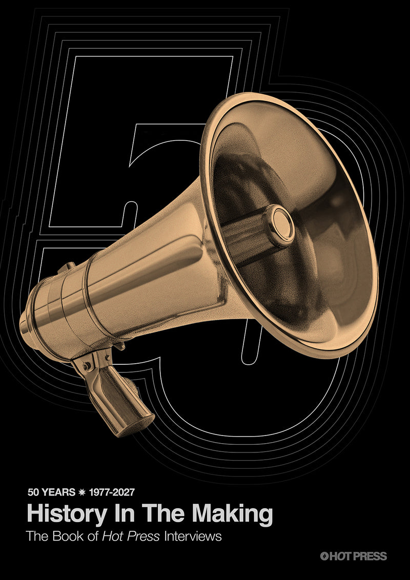 History In The Making: The Book of Hot Press Interviews