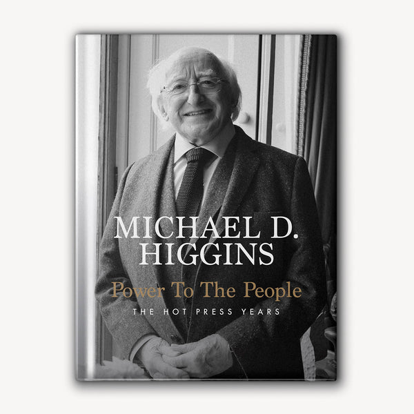 Power To The People (The Hot Press Years)<br> by Michael D. Higgins<br> Hardback Edition