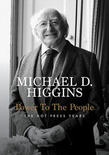 Power To The People (The Hot Press Years)<br> by Michael D. Higgins<br> Hardback Edition